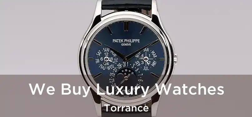 We Buy Luxury Watches Torrance